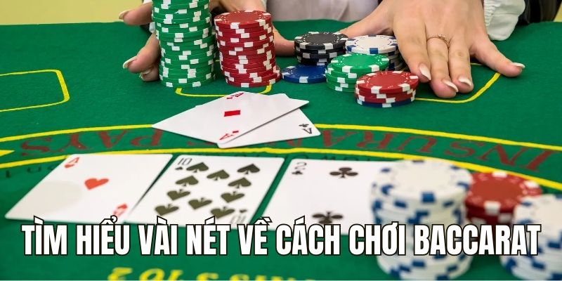 Tìm hiểu vài nét cơ bản về lối chơi Baccarat