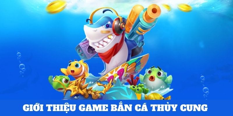 Đôi điều về bắn cá thủy cung game 