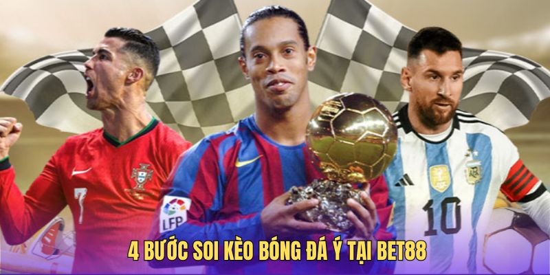 4 bước soi kèo bóng đá Ý tại nhà cái Bet88