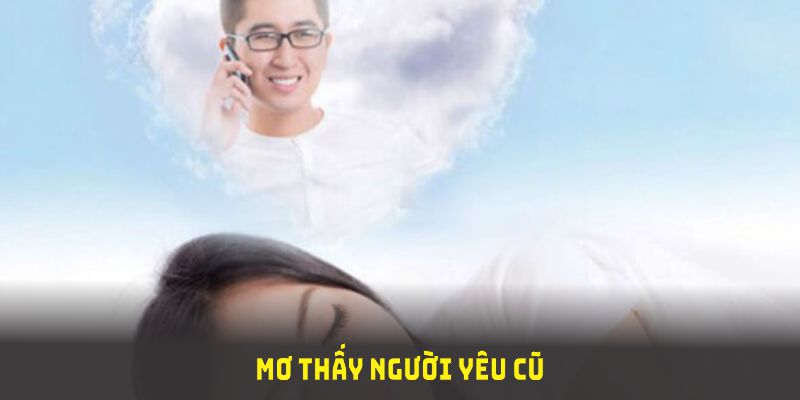 Luận giải điềm báo giấc mơ thấy người yêu cũ từ BET88