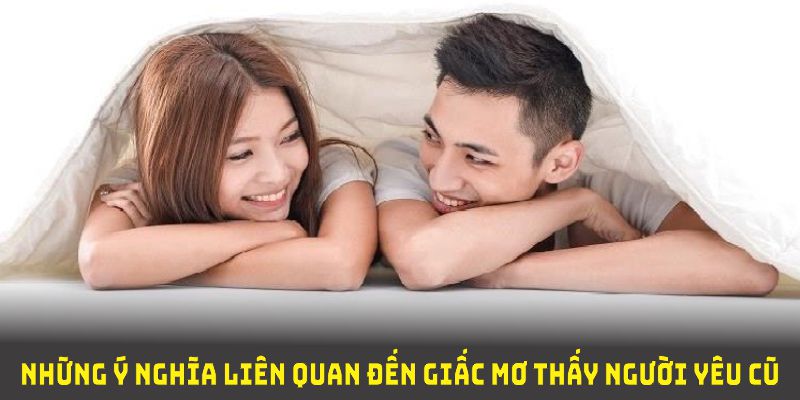 Giấc mơ thấy người yêu cũ cần đánh con gì để trúng lớn