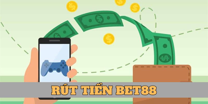 Hướng dẫn rút tiền BET88 cụ thể nhất 