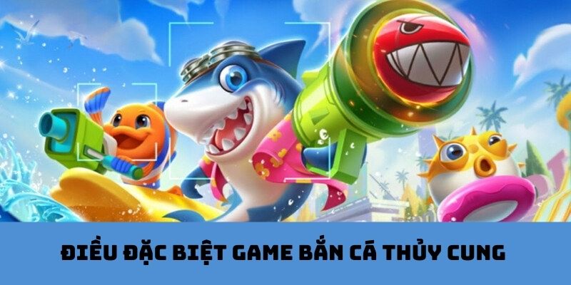 Ưu điểm tạo sức hút thủy cung bắn cá game 